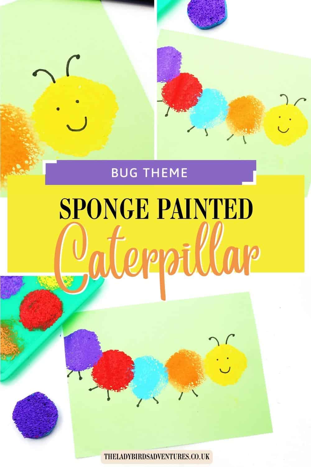 Collage of a colorful sponge painted caterpillar craft made with purple, red, blue, orange, and yellow sponge prints on light green paper. The smiling yellow caterpillar head appears in multiple close up photos, and the text reads “BUG THEME SPONGE PAINTED Caterpillar” and “THELADYBIRDSADVENTURES.CO.UK”.